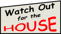 Watch Out for The House